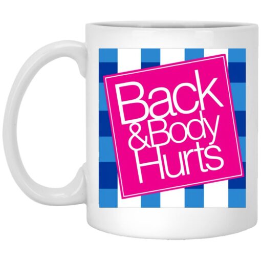 Back And Body Hurts Mug $16.95