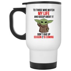 Baby Yoda To Those Who Watch My Life And Gossip About It Don't Give Up Mug $16.95 redirect04162023230417 1