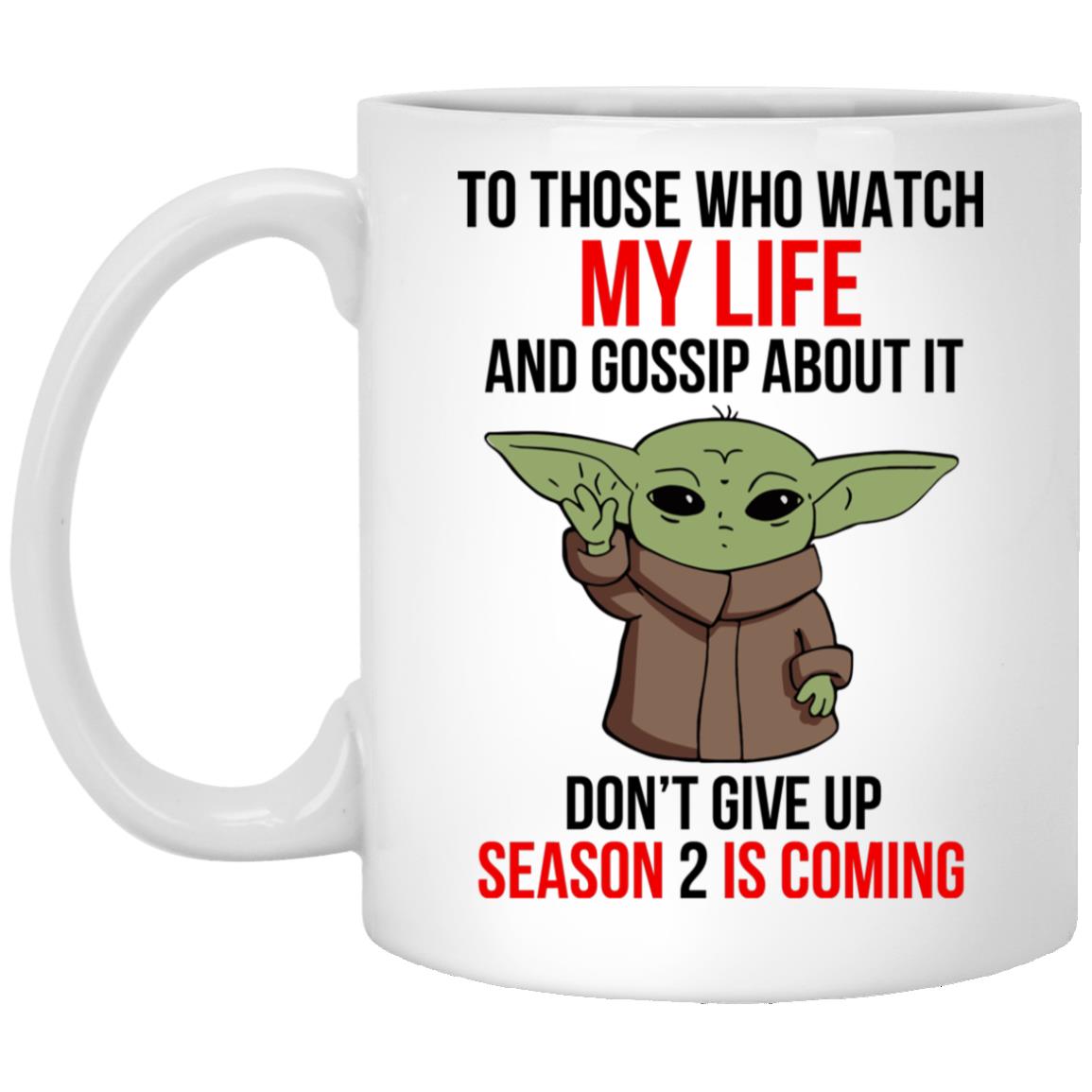 Baby Yoda To Those Who Watch My Life And Gossip About It Don't Give Up Mug  - Lelemoon