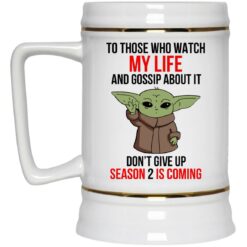 Baby Yoda To Those Who Watch My Life And Gossip About It Don't Give Up Mug $16.95