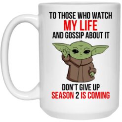 Baby Yoda To Those Who Watch My Life And Gossip About It Don't Give Up Mug $16.95 redirect04162023230418