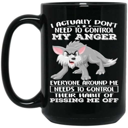 Wolf I Actually Don’t Need To Control My Anger Everyone Mug $15.99