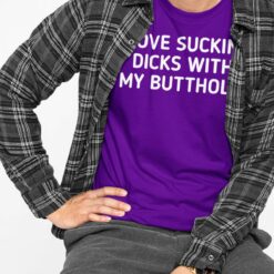 I Love Sucking Dicks with My Butthole Unisex T-shirt, Hoodie, Sweatshirt