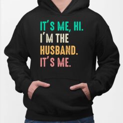 It’s Me Hi I’m The Husband It’s Me Shirt, Hoodie, Sweatshirt, Women Tee