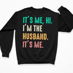It’s Me Hi I’m The Husband It’s Me Shirt, Hoodie, Sweatshirt, Women Tee $19.95 up het Im the Husband 3 Black