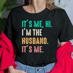 It’s Me Hi I’m The Husband It’s Me Shirt, Hoodie, Sweatshirt, Women Tee