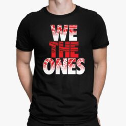 We The Ones Shirt, Hoodie, Sweatshirt