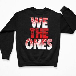 We The Ones Shirt, Hoodie, Sweatshirt $19.95