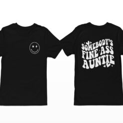 Somebody's Fine A** Auntie Shirt, Hoodie, Sweatshirt, Women Tee