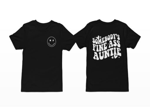 Somebody's Fine A** Auntie Shirt, Hoodie, Sweatshirt, Women Tee