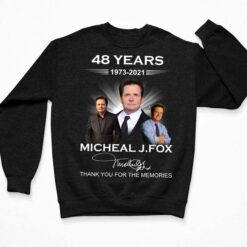 48 Years 1973 2021 Michael J Fox Thank You For The Memories Shirt, Hoodie, Sweatshirt, Women Tee $19.95