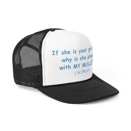 If she is your girlfriend why she is playing my mullet hat, cap