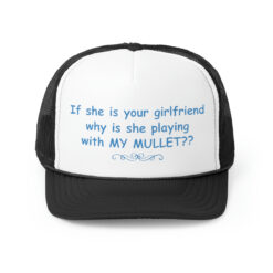 If she is your girlfriend why she is playing my mullet hat, cap