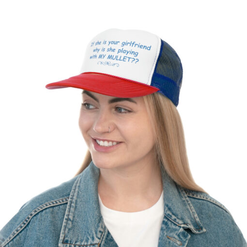 If she is your girlfriend why she is playing my mullet hat, cap