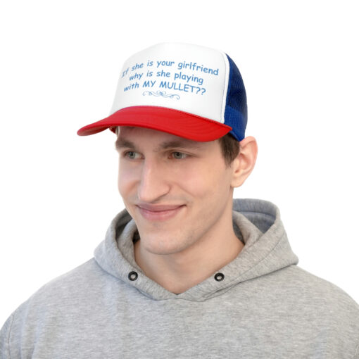 If she is your girlfriend why she is playing my mullet hat, cap $28.95