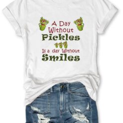 A Day Without Pickles Is The Day Without Smiles Shirt