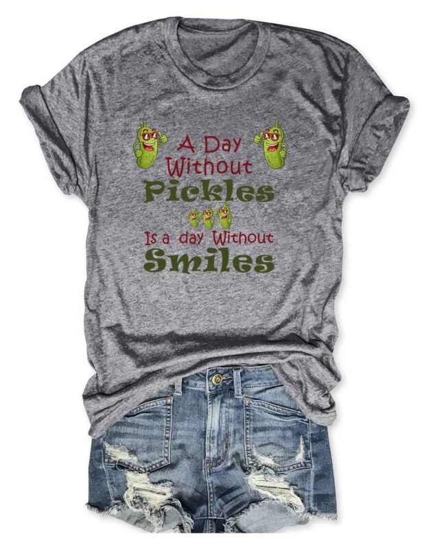 A Day Without Pickles Is The Day Without Smiles Shirt A Day Without Pickles Is The Day Without Smiles Shirt