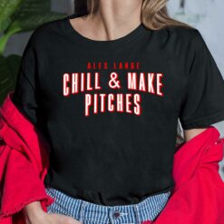 Alex Lange Chill And Make Pitches Shirt, Hoodie, Saweatshirt, Women Tee