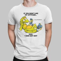 Alligator If You Don't Like My Attitude California Dial 1 800 Eat Sh*t Shirt, Hoodie, Sweatshirt, Women Tee