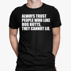 Always Trust People Who Like Big Butts They Cannot Lie Shirt, Hoodie, Sweatshirt, Women Tee