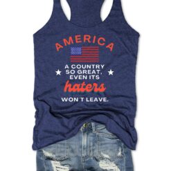 America A Country So Great Even Its Haters Won't Leave Tank Top