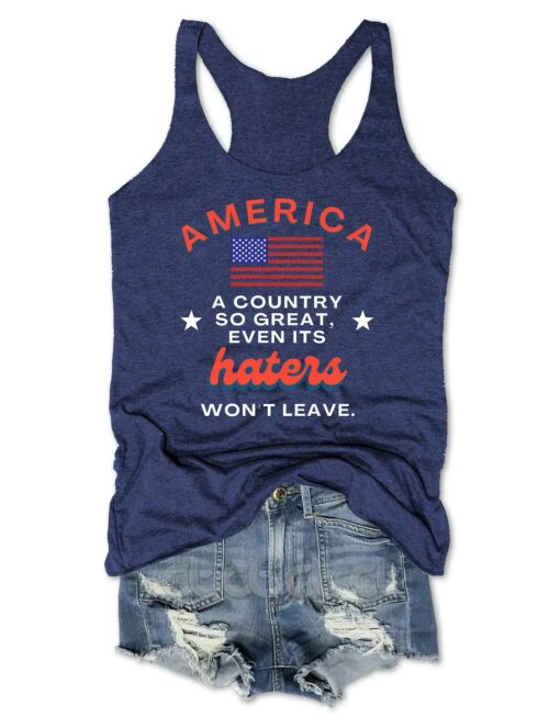 America A Country So Great Even Its Haters Won't Leave Tank Top