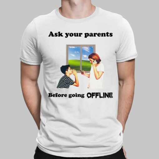 Ask Your Parents Before Going Offline Shirt, Hoodie, Sweatshirt, Women Tee