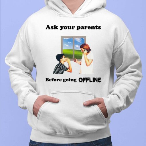 Ask Your Parents Before Going Offline Shirt, Hoodie, Sweatshirt, Women Tee