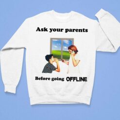 Ask Your Parents Before Going Offline Shirt, Hoodie, Sweatshirt, Women Tee $19.95