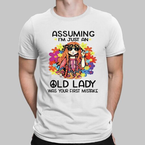Assuming I'm Just An Old Lady Was Your First Mistake Shirt, Hoodie, Sweatshirt, Women Tee