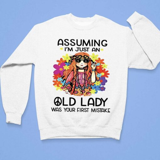 Assuming I'm Just An Old Lady Was Your First Mistake Shirt, Hoodie, Sweatshirt, Women Tee $19.95