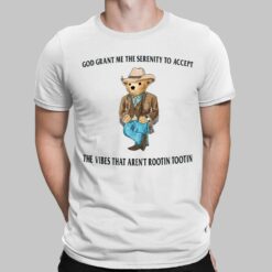 Bear God Grant Me The Serenity To Accept The Vibes That Aren’t Rootin Tootin Shirt, Hoodie, Sweatshirt, Women Tee