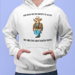 Bear God Grant Me The Serenity To Accept The Vibes That Aren’t Rootin Tootin Shirt, Hoodie, Sweatshirt, Women Tee
