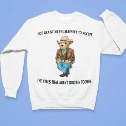 Bear God Grant Me The Serenity To Accept The Vibes That Aren’t Rootin Tootin Shirt, Hoodie, Sweatshirt, Women Tee $19.95