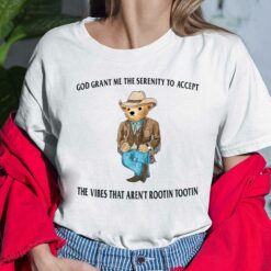 Bear God Grant Me The Serenity To Accept The Vibes That Aren’t Rootin Tootin Shirt, Hoodie, Sweatshirt, Women Tee
