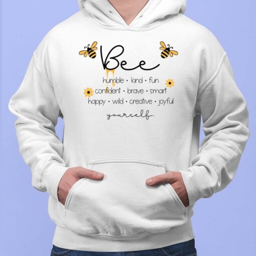 Bee Humble Kind Fun Confident Brave Smart Happy Wild Creative Joy Yourself Shirt, Hoodie, Sweatshirt, Women Tee