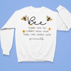Bee Humble Kind Fun Confident Brave Smart Happy Wild Creative Joy Yourself Shirt, Hoodie, Sweatshirt, Women Tee $19.95