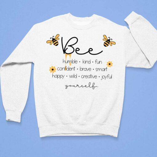 Bee Humble Kind Fun Confident Brave Smart Happy Wild Creative Joy Yourself Shirt, Hoodie, Sweatshirt, Women Tee $19.95