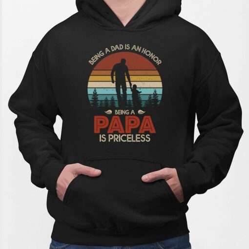 Being A Dad Is An Honor Being A Papa Is Priceless Shirt, Hoodie, Sweatshirt, Women Tee