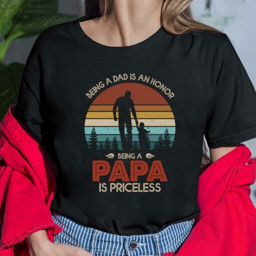 Being A Dad Is An Honor Being A Papa Is Priceless Shirt, Hoodie, Sweatshirt, Women Tee