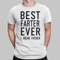 Best Farter Ever I Mean Father Shirt, Hoodie, Sweatshirt, Women Tee