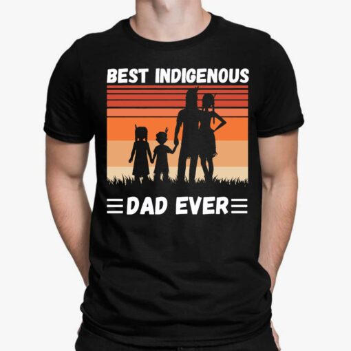 Best Indigenous Dad Ever Shirt, Hoodie, Sweatshirt, Women Tee