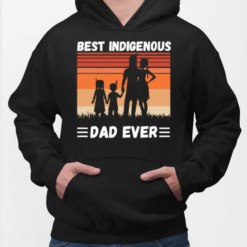 Best Indigenous Dad Ever Shirt, Hoodie, Sweatshirt, Women Tee