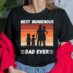 Best Indigenous Dad Ever Shirt, Hoodie, Sweatshirt, Women Tee
