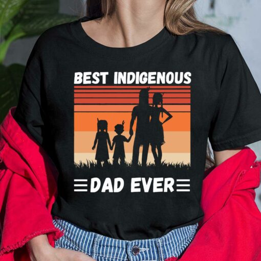 Best Indigenous Dad Ever Shirt, Hoodie, Sweatshirt, Women Tee