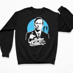 Better Call Saul Shirt, Hoodie, Sweatshirt, Women Tee $19.95