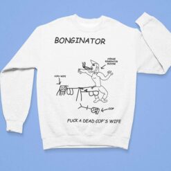 Bonginator F*ck A Dead Cop's Wife Shirt, Hoodie, Sweatshirt, Women Tee $19.95