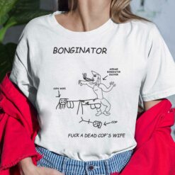 Bonginator F*ck A Dead Cop's Wife Shirt, Hoodie, Sweatshirt, Women Tee