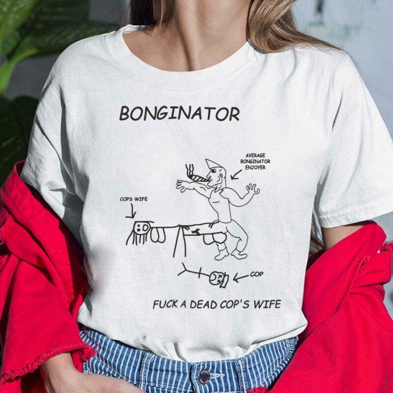 Bonginator F*ck A Dead Cop's Wife Shirt, Hoodie, Sweatshirt, Women Tee Bonginator F*ck A Dead Cop's Wife Shirt, Hoodie, Sweatshirt, Women Tee