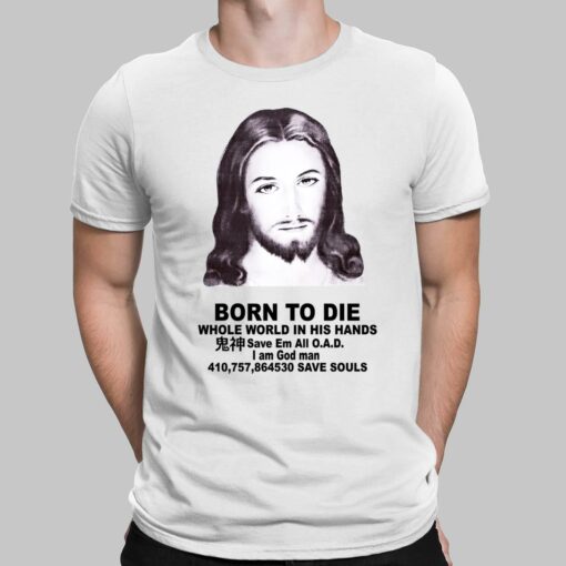 Born To Die Jesus Whole World In His Hands Shirt, Hoodie, Saweatshirt, Women Tee